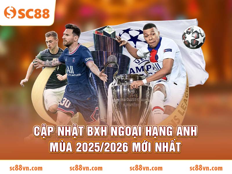 Cập nhật BXH Ngoại hạng Anh mùa 2025/2026 mới nhất