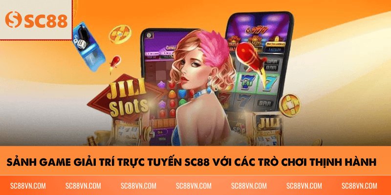 Sảnh game giải trí trực tuyến SC88 với các trò chơi thịnh hành