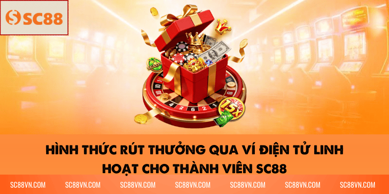 Hình thức rút thưởng qua ví điện tử linh hoạt cho thành viên SC88
